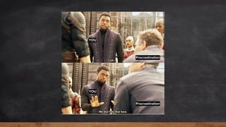 Procrastination
Procrastination
YOU
YOU
 