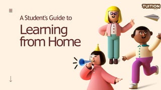 A Student's Guide to
Learning
fromHome
 