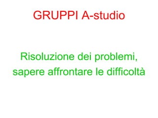 GRUPPI A-studio ,[object Object],[object Object]