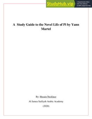 A Study Guide to the Novel Life of Pi by Yann
Martel
By: Husain Necklace
Al Jamea Saifiyah Arabic Academy
(2020)
 