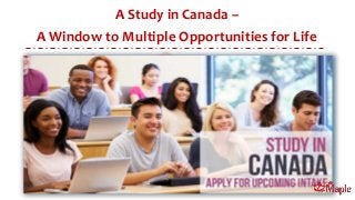 A Study in Canada –
A Window to Multiple Opportunities for Life
 