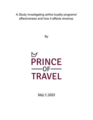 A Study investigating airline loyalty programs'
effectiveness and how it affects revenue.
By
May 1, 2023
 