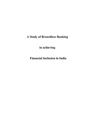 A Study of Branchless Banking

in achieving

Financial Inclusion in India

 