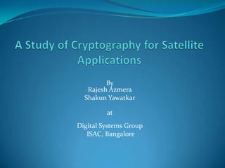 By
   Rajesh Azmera
  Shakun Yawatkar

         at
Digital Systems Group
   ISAC, Bangalore
 