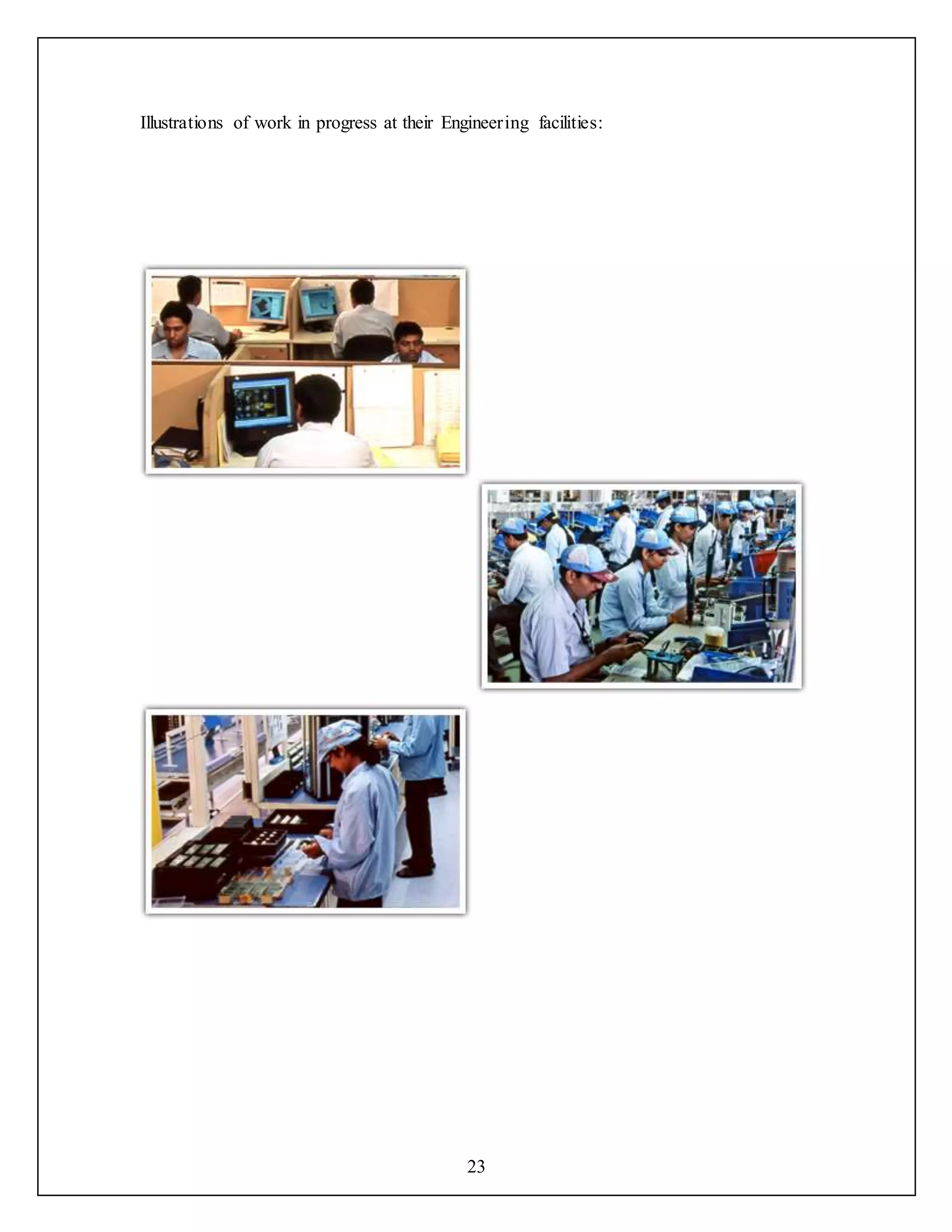 23
Illustrations of work in progress at their Engineering facilities:
 