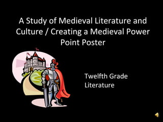 A Study of Medieval Literature and Culture / Creating a Medieval Power Point Poster Twelfth Grade Literature 