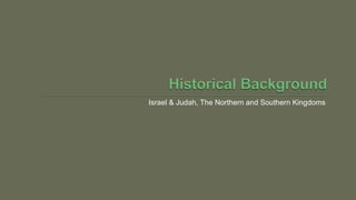 Israel & Judah, The Northern and Southern Kingdoms
 