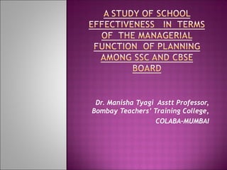 Dr. Manisha Tyagi Asstt Professor,
Bombay Teachers’ Training College,
COLABA-MUMBAI
 