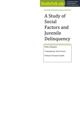 A Study of
Social
Factors and
Juvenile
Delinquency
Pallavi Rajankar
Contemporary Social Issues
Professor Poonam Gandhi
 
