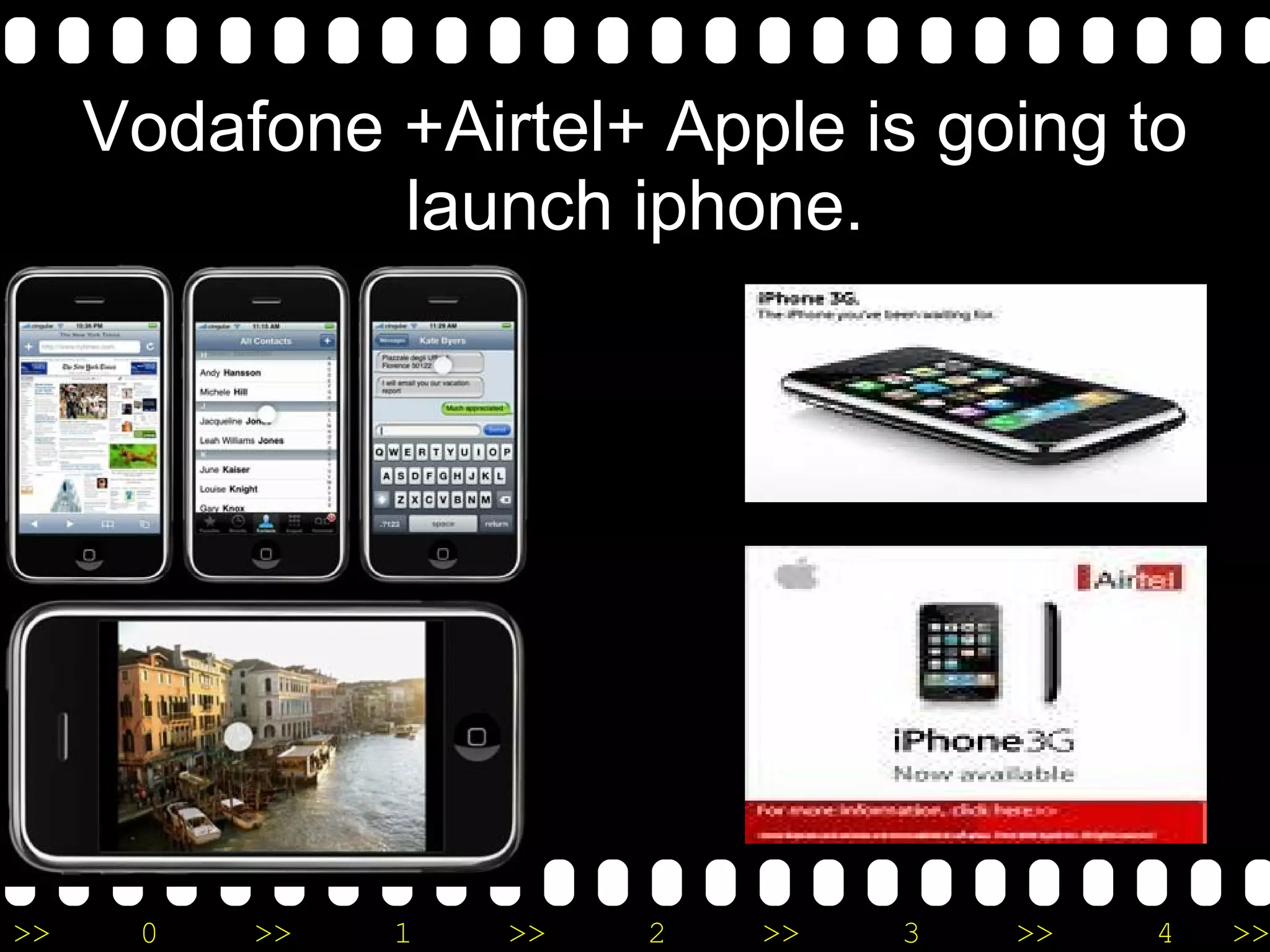 Vodafone +Airtel+ Apple is going to launch iphone. 