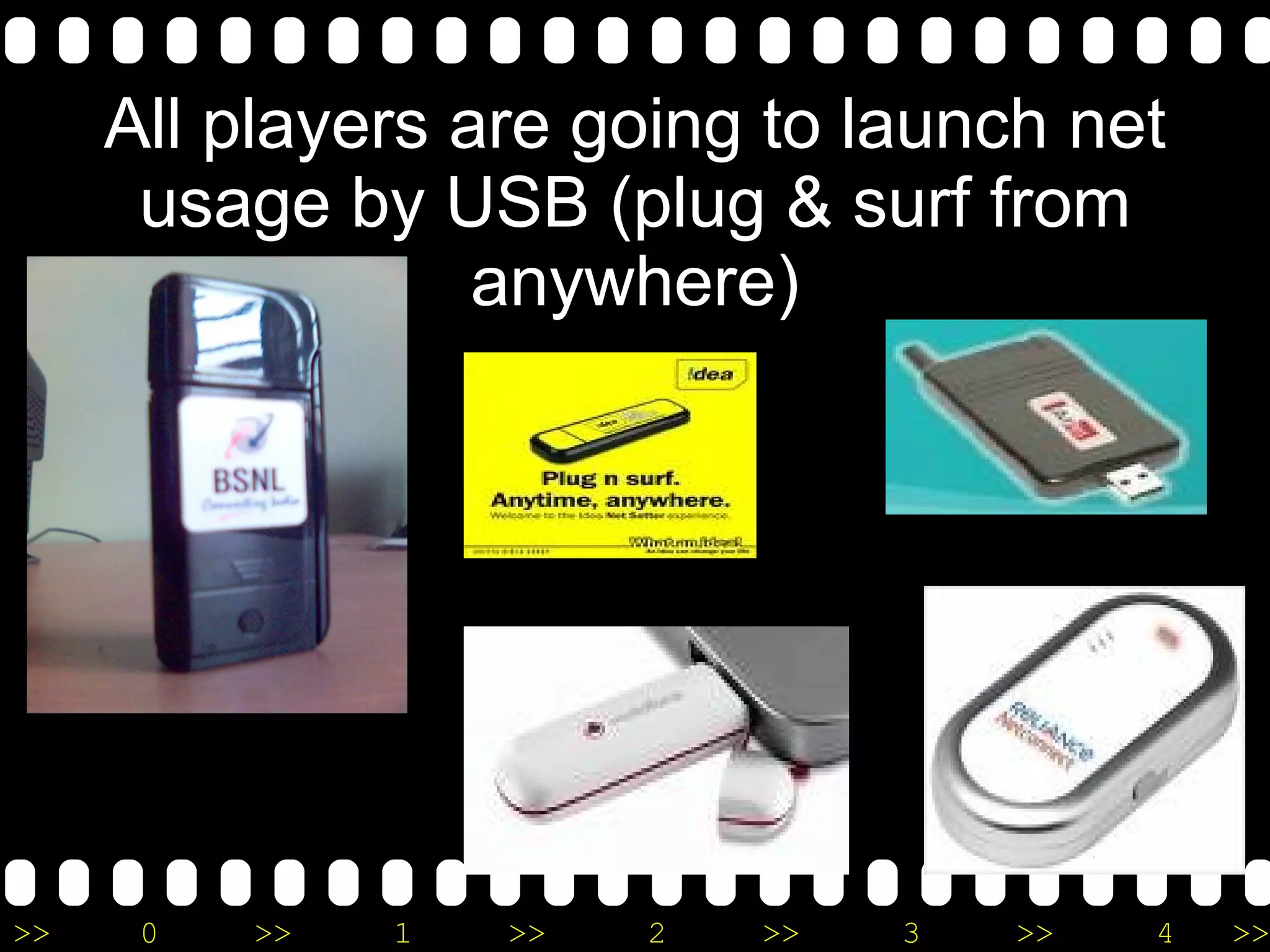 All players are going to launch net usage by USB (plug & surf from anywhere) 