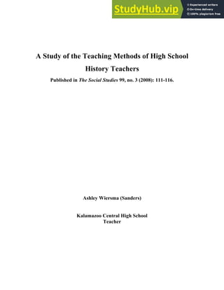 A Study of the Teaching Methods of High School
History Teachers
Published in The Social Studies 99, no. 3 (2008): 111-116.
Ashley Wiersma (Sanders)
Kalamazoo Central High School
Teacher
 