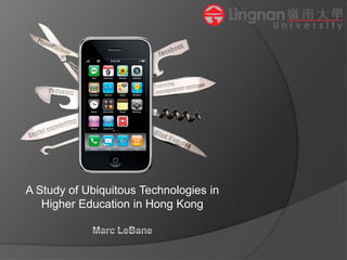 A Study of Ubiquitous Technologies in
Higher Education in Hong Kong

 