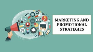 MARKETING AND
PROMOTIONAL
STRATEGIES
 