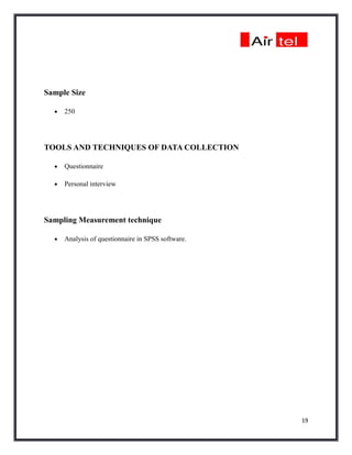 Sample Size

  •   250




TOOLS AND TECHNIQUES OF DATA COLLECTION

  •   Questionnaire

  •   Personal interview




Sampling Measurement technique

  •   Analysis of questionnaire in SPSS software.




                                                    19
 