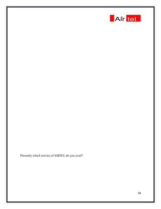 Presently which service of AIRTEL do you avail?




                                                  58
 