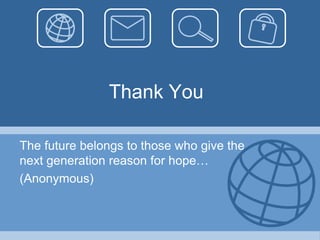 Thank YouThe future belongs to those who give the next generation reason for hope…(Anonymous)