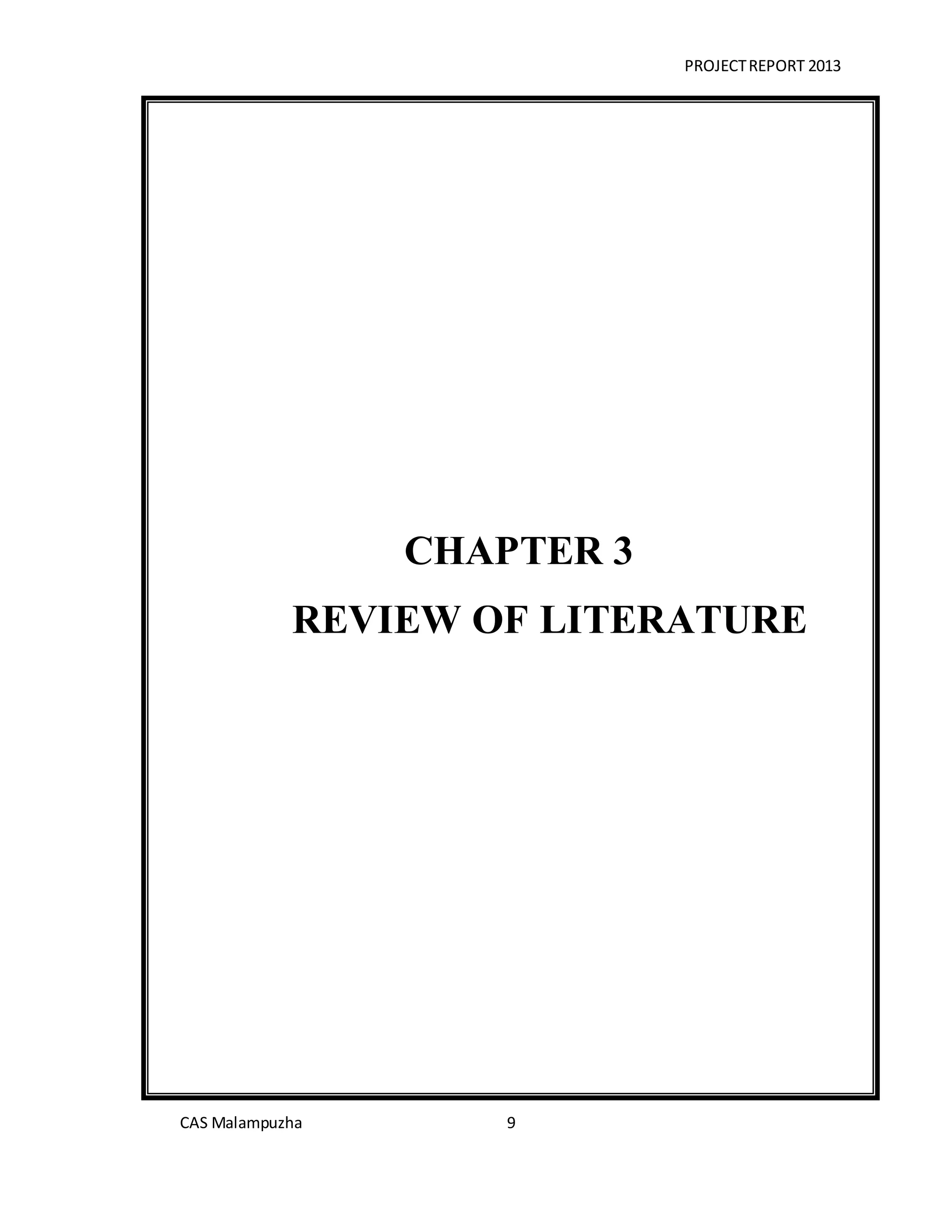 PROJECTREPORT 2013
CAS Malampuzha 9
CHAPTER 3
REVIEW OF LITERATURE
 