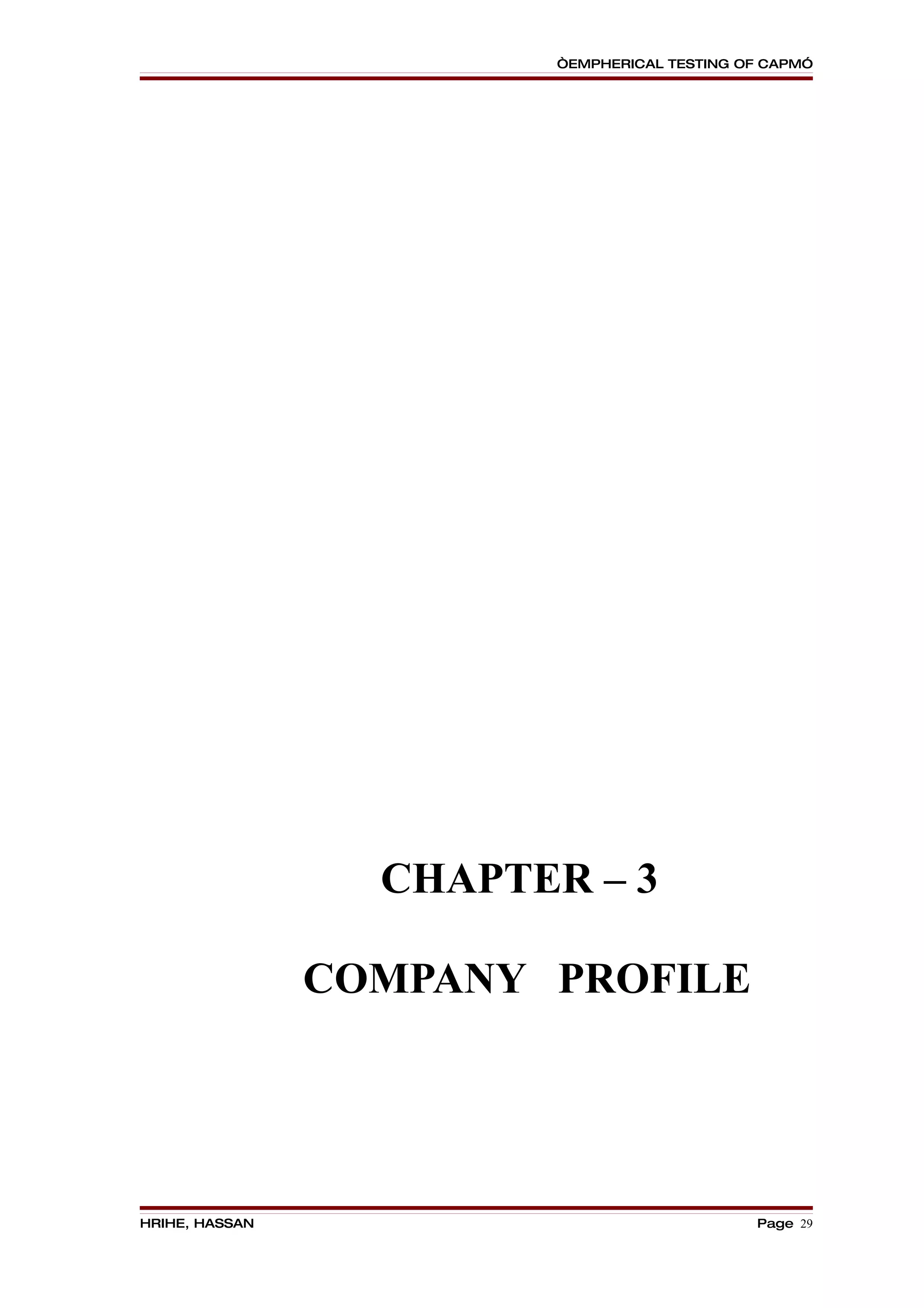“EMPHERICAL TESTING OF CAPM”




                  CHAPTER – 3

                COMPANY PROFILE




HRIHE, HASSAN                                Page 29
 