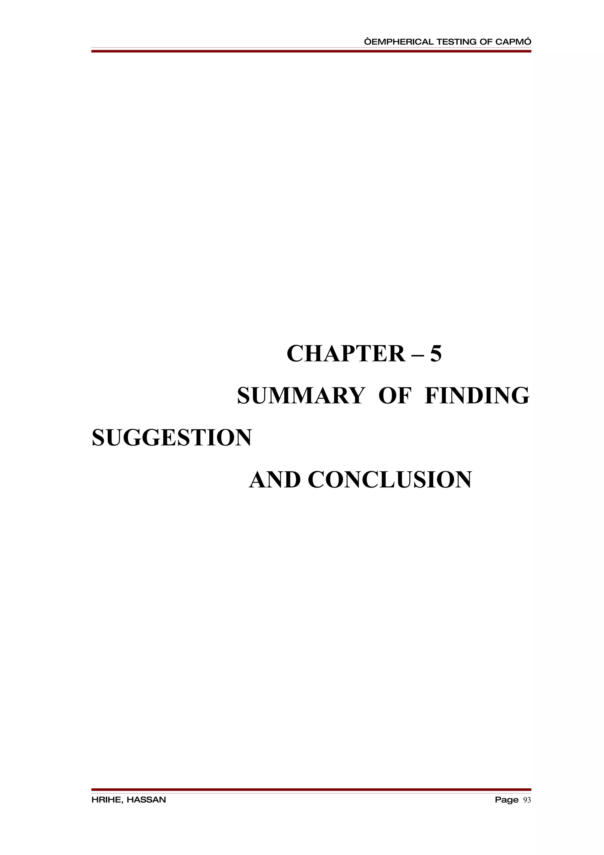 “EMPHERICAL TESTING OF CAPM”




                   CHAPTER – 5
                SUMMARY OF FINDING
SUGGESTION
                AND CONCLUSION




HRIHE, HASSAN                                Page 93
 