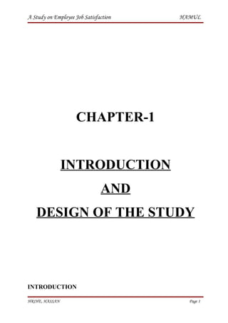 A Study on Employee Job Satisfaction   HAMUL




                     CHAPTER-1


                INTRODUCTION
                               AND
   DESIGN OF THE STUDY




INTRODUCTION

HRIHE, HASSAN                            Page 1
 