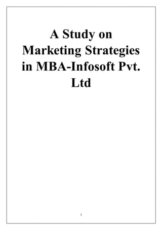 1
A Study on
Marketing Strategies
in MBA-Infosoft Pvt.
Ltd
 