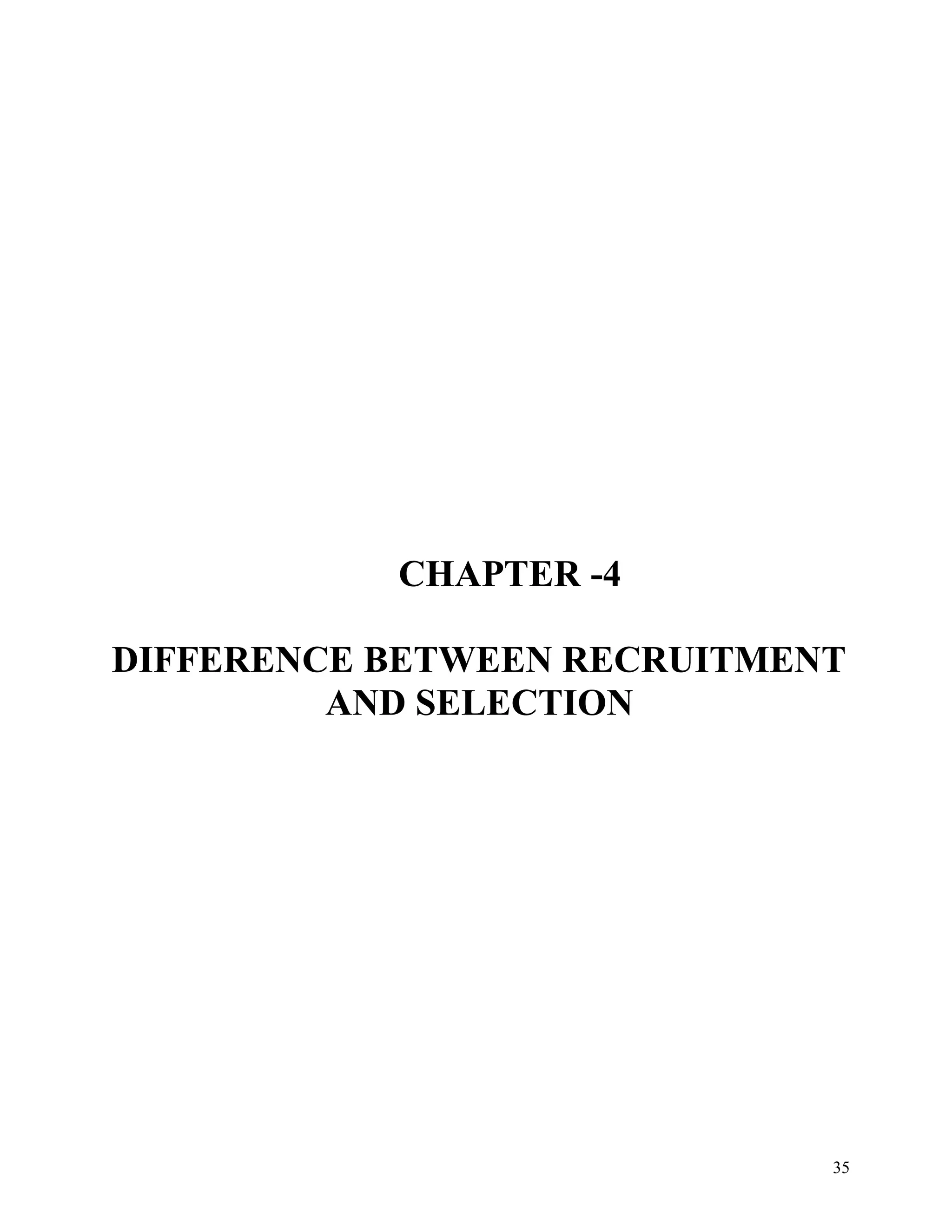 35
CHAPTER -4
DIFFERENCE BETWEEN RECRUITMENT
AND SELECTION
 