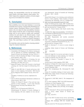 M. Durairaj and A. Manimaran
hunting, the interoperability issue has not seemed that
much trouble to the major industry cloud vendors. The
Table1 depicts the comparative analysis of cloud comput-
ing service level attacks for e-learners.
vacy. International Journal of Scientific and Technology
Research. 2012; 1(6):49–
54.
Masud MAH, Huang X. An e-learning system architecture
based on cloud computing. World Academy of Science,
Engineering and Technology. 2012; 62. Available from;
http://www.waset.org/journals/waset/v62-15.pdf
Golden B. Defining private clouds. 2009. Available from:
http://www.cio.com/article/492695/Defining private clouds
part ones [accessed on: 11 January 2010].
Cooper R. Verizon business data breach security blog.
2008.
Available from: http://www.securityblog. verizonbusiness.
com/2008/06/10/2008-data-breach-investigations-report/s
[accessed on: 11 February 2010].
PCI DSS. Requirements and security assessment
procedures.
2009. Available from: https://www.pcisecuritystandards.
org/security_standards/download.html?id=pci_dss_v 1-2.
pdf [accessed on: 24 January 2010].
Rajathi A, Saravanan N. A survey on secure storage in
cloud
computing. Indian Journal of Science and Technology.
2013
Apr; 6(4):4396–
401.
Piplode R, Singh UK. An overview and study of security
issues and challenges in cloud computing. Int J Adv Res
Comput Sci Software Eng. 2012 Sep; 2(9).
Jensen M, Schwenk J, Gruschka N, Iacono LL. On
technical
security issues in cloud computing. IEEE; 2009.
Krautheim FJ, Phatak DS. LoBot: locator bot for securing
cloud computing environments. ACM Cloud Computing
Security Workshop; 2009.
Sharif AM, Amorgholipour SK, Alirezanejad M, Askil
BS,
Ghiami M. Availability challenge of cloud system under
DDOS attack. Indian Journal of Science and Technology.
2012 Jun; 5(6):2933–
7.
Ramgovind S, Eloff MM, Smith E. The management of
secu-
rity in cloud computing. PROC 2010, IEEE International
Conference on Cloud Computing; 2010.
Kresimir P, Zeljko H. Cloud computing security issues
and challenges. MIPRO 2010; 2010 May 24-28; Opatija,
Croatia.
Neela TJ, Saravanan N. Privacy preserving approaches in
cloud: a survey. Indian Journal of Science and
Technology.
2013 May; 6(5):4531–
5.
Gens F. New IDC IT cloud services survey: top benefits
and
challenges. IDC eXchange; 2009 Feb. Available from:
http://
blogs.idc.com/ie/?p=730 [Accessed on 2010 Feb 18].
9.
5. Conclusion 10.
Data availability issue is the major hindrance in accessing
clouddata for E-Learners. Among all the Distributed envi-
ronment attacks, Distributed Denial of service (DDoS)
attack is the root attack for data unavailability. Literature
study clearly reveals the risks in cloud based e-learning
along with its service delivery models and concluded
solutions for each attack in an efficient manner. Listed
security challenges are valuable to manage and newly
design methodology for secure cloud based E-learning in
future. This work helps to achieve 24/7 data availability
in
the cloud data center and developthe e-learning method-
ology for e-learners betterment.
11.
12.
13.
14.
6. References
15.
1. Arunachalam AR. Bringing out the effective learning pro-
cess by analyzing of e-learning methodologies. Indian
Journal of Science and Technology. 2014 Jun; 7(S5):41–3.
Hurwitz J, Bloor R, Kaufman M, Halper F. Cloud comput-
ing for dummies. Wiley; 2012.
Sugaraj Samuel R, Subhashini A. E-Learning, the next
big name in education. Indian Journal of Science and
Technology. 2011 Mar; 4(3):173–6.
Begum SH, Sheeba T, Rani SNN. Security in cloud based
e-learning. Int J Adv Res Comput Sci Software Eng. 2013;
3(1).
Takabi H, Joshi JBD, Ahn G. Security and privacy chal-
lenges in cloud computing environments. IEEE Security
Privacy Magazine. IEEE Computer Society. 2010; 8:24–
31.
Choudhary V. Software as a service: implications for
invest-
ment in software development. International conference on
system sciences; 2007. p. 209.
Firdhous M, Ghazali O, Hassan S. Trust and trust man-
agement in cloud computing – a survey. Inter Networks
Research Group. University Utara Malaysia; 2011.
Technical
Report UUM/ CAS/ Internetworks/TR2011-01.
Gharehchopogh FS, Hashemi S. Security challenges in
cloud computing with more emphasis on trust and pri-
16.
2.
17.
3.
4. 18.
5. 19.
6. 20.
7. 21.
8.
765Vol 8 (8) |April 2015 | www.indjst.org Indian Journal of Science and Technology
 