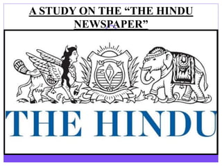 A STUDY ON THE “THE HINDU
NEWSPAPER”
 