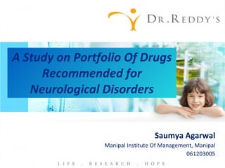 A Study on Portfolio Of Drugs Recommended for Neurological Disorders Saumya Agarwal Manipal Institute Of Management, Manipal 061203005 