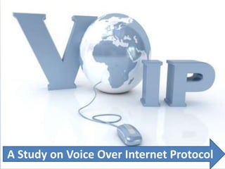 A Study on Voice Over Internet Protocol
 