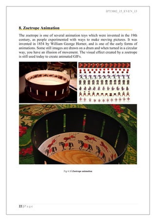 IPT3002_15_EVEN_13
22 | P a g e
8. Zoetrope Animation
The zoetrope is one of several animation toys which were invented in...