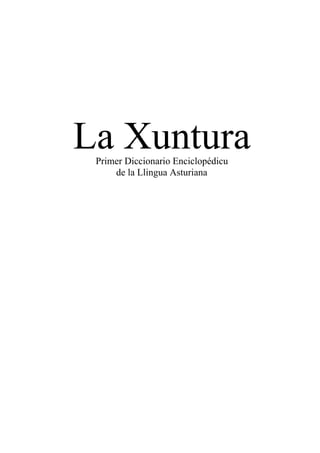 La Xuntura
Primer Diccionario Enciclopédicu
de la Llingua Asturiana
 
