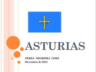 ASTURIAS
NEREA NEGREIRA LEMA
Decembro de 2012
 