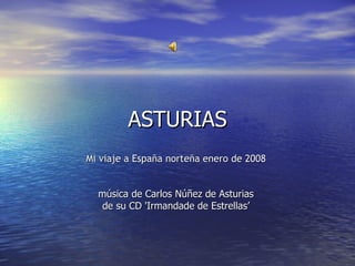 ASTURIAS Mi viaje a España norteña enero de 2008  música de Carlos Núñez de Asturias  de su CD 'Irmandade de Estrellas’  