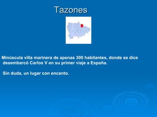 Tazones




Minúscula villa marinera de apenas 300 habitantes, donde se dice
desembarcó Carlos V en su primer viaje a España.

Sin duda, un lugar con encanto.
 