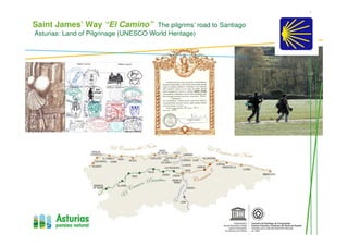 Saint James’ Way “El Camino” The pilgrims’ road to Santiago
Asturias: Land of Pilgrinage (UNESCO World Heritage)
 