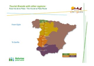 Tourist Brands with other regions:
Ruta Vía de la Plata / The Via de la Plata Route
From Gijón
To Sevilla
 