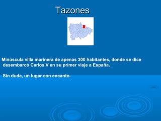 Tazones




Minúscula villa marinera de apenas 300 habitantes, donde se dice
desembarcó Carlos V en su primer viaje a España.

Sin duda, un lugar con encanto.
 