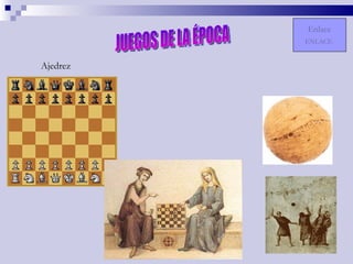 JUEGOS DE LA ÉPOCA Ajedrez ENLACE Enlace 