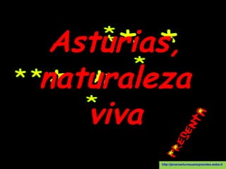Asturias,Asturias,
naturalezanaturaleza
vivaviva
http://jenaroarturosuarezprendes.webs.tl
 