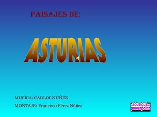 PAISAJES DE:
MUSICA: CARLOS NUÑEZ
MONTAJE: Francisco Pérez Núñez
 