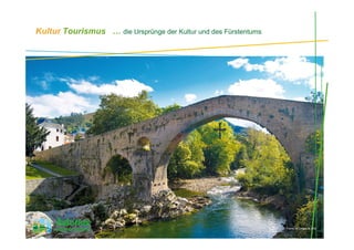 Kultur Tourismus … die Ursprünge der Kultur und des Fürstentums
Puente de Cangas de Onís
 