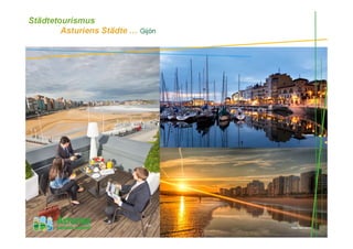 Städtetourismus
Asturiens Städte … Gijón
Cimadevilla
Playa San Lorenzo
Gijón
 
