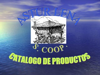 CATALOGO DE PRODUCTOS S. COOP. ASTUR LENA 