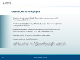 Oracle HCM Fusion Highlights


     •   Significant emphasis on SaaS; Subscription based pricing model;
         Generally...