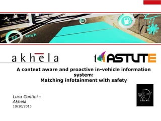 A context aware and proactive in-vehicle information
system:
Matching infotainment with safety

Luca Contini Akhela
10/10/2013

 