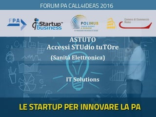 ASTUTO
Accessi STUdio tuTOre
IT Solutions
(Sanità Elettronica)
 