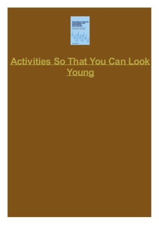 Activities So That You Can Look
Young

 