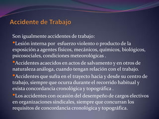 Accidente de TrabajoTodo suceso que produzca en el trabajador o la trabajadora una lesión funcional o corporal, permanente o temporal, inmediata o posterior, o la muerte, resultante de una acción que pueda ser determinada o sobrevenida en el curso del trabajo, por el hecho o con ocasión del trabajo (LOPCYMAT, Art. 69).
